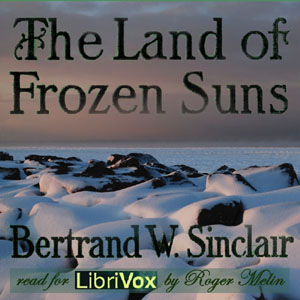 The Land of Frozen Suns - Bertrand W. SINCLAIR Audiobooks - Free Audio Books | Knigi-Audio.com/en/