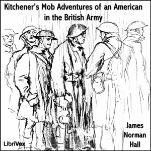 Kitchener's Mob Adventures of an American in the British Army - James Norman HALL Audiobooks - Free Audio Books | Knigi-Audio.com/en/