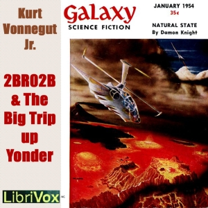 2 B R 0 2 B (version 2) & The Big Trip Up Yonder (version 5) - Kurt VONNEGUT, JR. Audiobooks - Free Audio Books | Knigi-Audio.com/en/