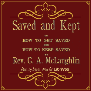 Saved and Kept: or How to Get Saved and How to Keep Saved - G. A. McLaughlin Audiobooks - Free Audio Books | Knigi-Audio.com/en/