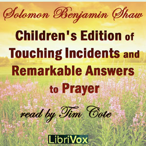 Children's Edition of Touching Incidents and Remarkable Answers to Prayer - Solomon Benjamin SHAW Audiobooks - Free Audio Books | Knigi-Audio.com/en/