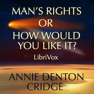 Man's Rights; or, How Would You Like It?: Comprising Dreams - Annie DENTON CRIDGE Audiobooks - Free Audio Books | Knigi-Audio.com/en/