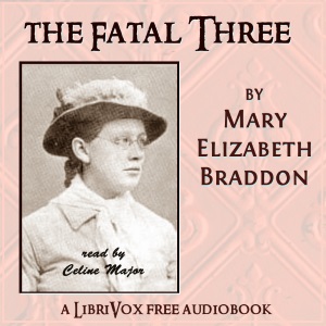 The Fatal Three - Mary Elizabeth Braddon Audiobooks - Free Audio Books | Knigi-Audio.com/en/