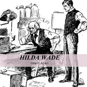 Hilda Wade, A Woman With Tenacity of Purpose - Grant Allen Audiobooks - Free Audio Books | Knigi-Audio.com/en/