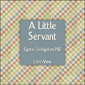 A Little Servant - Grace Livingston Hill Audiobooks - Free Audio Books | Knigi-Audio.com/en/