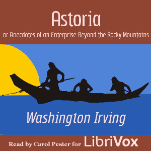 Astoria; Or, Anecdotes of an Enterprise Beyond the Rocky Mountains - Washington Irving Audiobooks - Free Audio Books | Knigi-Audio.com/en/