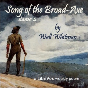 Song of the Broad-Axe - stanza 4 - Walt Whitman Audiobooks - Free Audio Books | Knigi-Audio.com/en/