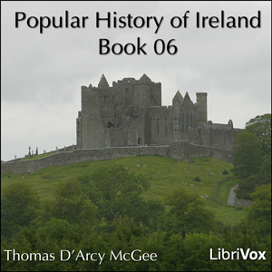 A Popular History of Ireland, Book 06 - Thomas D'Arcy McGee Audiobooks - Free Audio Books | Knigi-Audio.com/en/