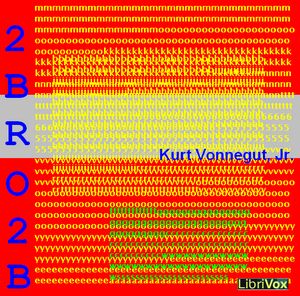 2 B R 0 2 B (Dramatic Reading) - Kurt VONNEGUT, JR. Audiobooks - Free Audio Books | Knigi-Audio.com/en/