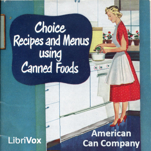 Choice Recipes and Menus using Canned Foods - American Can Company Audiobooks - Free Audio Books | Knigi-Audio.com/en/