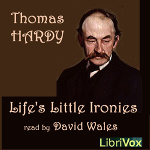 Life's Little Ironies; A Set Of Tales With Some Colloquial Sketches Entitled A Few Crusted Characters - Thomas Hardy Audiobooks - Free Audio Books | Knigi-Audio.com/en/