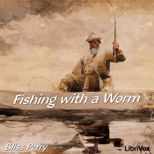 Fishing with a Worm - Bliss PERRY Audiobooks - Free Audio Books | Knigi-Audio.com/en/
