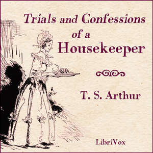 Trials and Confessions of a Housekeeper - T. S. ARTHUR Audiobooks - Free Audio Books | Knigi-Audio.com/en/