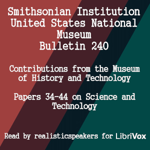Smithsonian Institution - United States National Museum - Bulletin 240 Contributions From the Museum of History and Technology Papers 34-44 on Science and Technology - Various Audiobooks - Free Audio Books | Knigi-Audio.com/en/