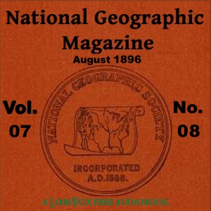 The National Geographic Magazine Vol. 07 - 08. August 1896 - National Geographic Society Audiobooks - Free Audio Books | Knigi-Audio.com/en/