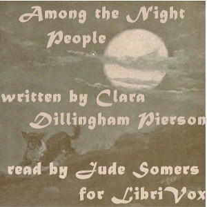 Among the Night People - Clara Dillingham Pierson Audiobooks - Free Audio Books | Knigi-Audio.com/en/