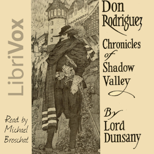Don Rodriguez; Chronicles of Shadow Valley  (Version 2) - Lord Dunsany Audiobooks - Free Audio Books | Knigi-Audio.com/en/
