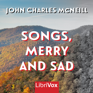 Songs, Merry and Sad - John Charles McNeill Audiobooks - Free Audio Books | Knigi-Audio.com/en/