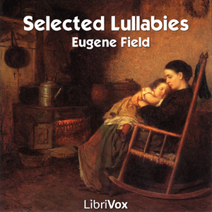 Selected Lullabies of Eugene Field - Eugene Field Audiobooks - Free Audio Books | Knigi-Audio.com/en/