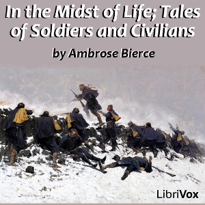 In the Midst of Life; Tales of Soldiers and Civilians - Ambrose Bierce Audiobooks - Free Audio Books | Knigi-Audio.com/en/
