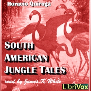 South American Jungle Tales - Horacio QUIROGA Audiobooks - Free Audio Books | Knigi-Audio.com/en/