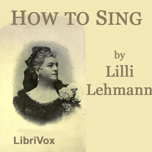How to Sing (Meine Gesangskunst) - Lilli LEHMANN Audiobooks - Free Audio Books | Knigi-Audio.com/en/