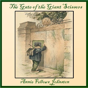 The Gate of the Giant Scissors - Annie Fellows Johnston Audiobooks - Free Audio Books | Knigi-Audio.com/en/