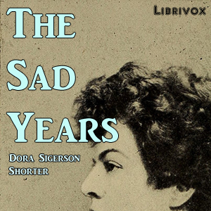 The Sad Years - Dora Sigerson Shorter Audiobooks - Free Audio Books | Knigi-Audio.com/en/