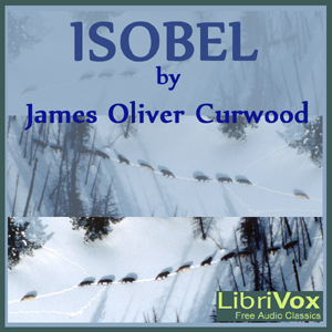 Isobel - James Oliver Curwood Audiobooks - Free Audio Books | Knigi-Audio.com/en/