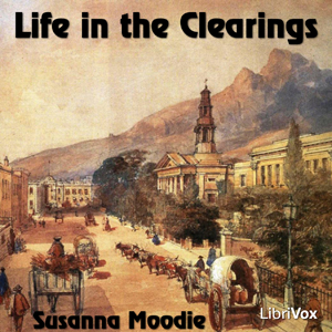 Life in the Clearings Versus the Bush - Susanna Moodie Audiobooks - Free Audio Books | Knigi-Audio.com/en/