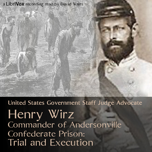 Henry Wirz, Commander of Andersonville Confederate Prison: Trial and Execution Audiobooks - Free Audio Books | Knigi-Audio.com/en/