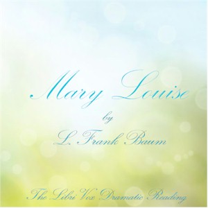 Mary Louise (Version 2 Dramatic Reading) - L. Frank Baum Audiobooks - Free Audio Books | Knigi-Audio.com/en/