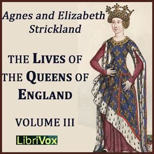 The Lives of the Queens of England Volume 3 - Agnes Strickland Audiobooks - Free Audio Books | Knigi-Audio.com/en/