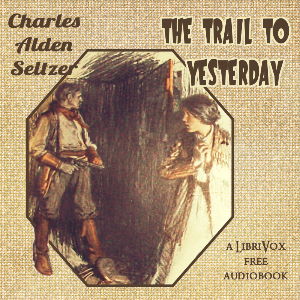 The Trail to Yesterday - Charles Alden Seltzer Audiobooks - Free Audio Books | Knigi-Audio.com/en/