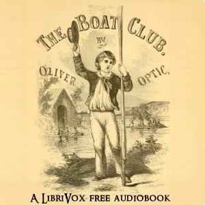 The Boat Club; or, The Bunkers of Rippleton - Oliver Optic Audiobooks - Free Audio Books | Knigi-Audio.com/en/