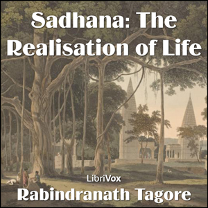 Sadhana, The Realisation of Life, version 2 - Rabindranath Tagore Audiobooks - Free Audio Books | Knigi-Audio.com/en/