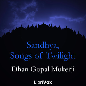 Sandhya, Songs of Twilight - Dhan Gopal MUKERJI Audiobooks - Free Audio Books | Knigi-Audio.com/en/