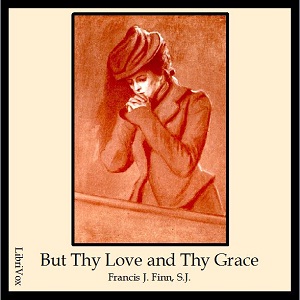 But Thy Love and Thy Grace - Francis J. FINN Audiobooks - Free Audio Books | Knigi-Audio.com/en/