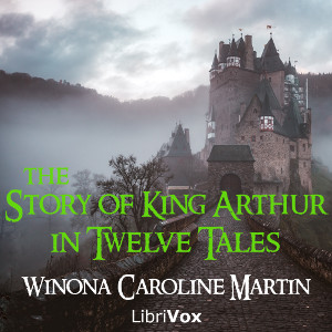 The Story of King Arthur, in Twelve Tales - Winona Caroline MARTIN Audiobooks - Free Audio Books | Knigi-Audio.com/en/