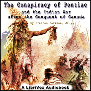 The Conspiracy of Pontiac and the Indian War after the Conquest of Canada - Francis Parkman, Jr. Audiobooks - Free Audio Books | Knigi-Audio.com/en/