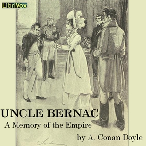 Uncle Bernac: A Memory of the Empire - Sir Arthur Conan Doyle Audiobooks - Free Audio Books | Knigi-Audio.com/en/