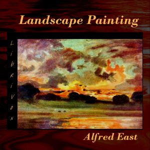 The Art of Landscape Painting in Oil Colour - Sir Alfred Edward EAST Audiobooks - Free Audio Books | Knigi-Audio.com/en/
