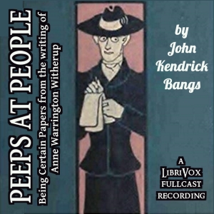 Peeps at People - Being Certain Papers from the Writings of Anne Warrington Witherup (Dramatic Reading) - John Kendrick Bangs Audiobooks - Free Audio Books | Knigi-Audio.com/en/