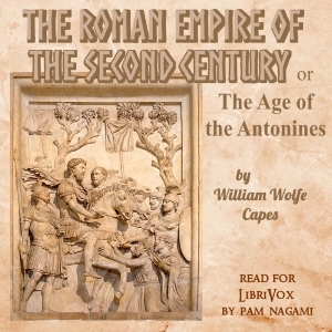 The Roman Empire of the Second Century: Or, The Age of the Antonines - William Wolfe CAPES Audiobooks - Free Audio Books | Knigi-Audio.com/en/