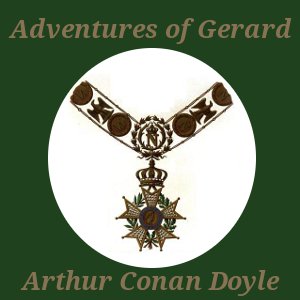 The Adventures of Gerard - Sir Arthur Conan Doyle Audiobooks - Free Audio Books | Knigi-Audio.com/en/