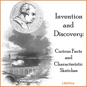 Invention And Discovery: Curious Facts And Characteristic Sketches - Unknown Audiobooks - Free Audio Books | Knigi-Audio.com/en/