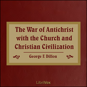 The War of Antichrist with the Church and Christian Civilization - George F. DILLON Audiobooks - Free Audio Books | Knigi-Audio.com/en/