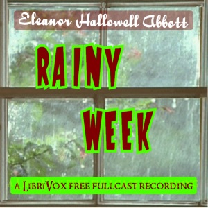 Rainy Week (Dramatic Reading) - Eleanor Hallowell Abbott Audiobooks - Free Audio Books | Knigi-Audio.com/en/