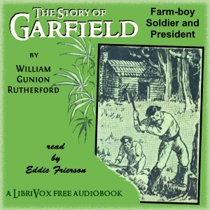 The Story of Garfield: Farm Boy, Soldier and President - William Gunion RUTHERFORD Audiobooks - Free Audio Books | Knigi-Audio.com/en/