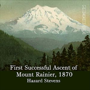 First Successful Ascent of Mt. Rainier, 1870 - Hazard STEVENS Audiobooks - Free Audio Books | Knigi-Audio.com/en/